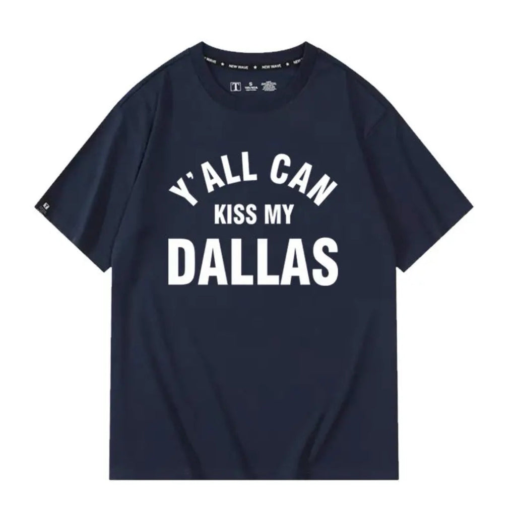 “Y’all Can Kiss My Dallas” Unisex 100% Cotton T-Shirt