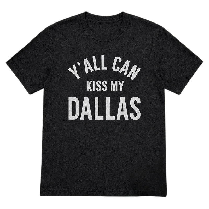“Y’all Can Kiss My Dallas” Unisex 100% Cotton T-Shirt